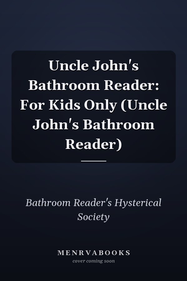 Uncle John's Bathroom Reader: For Kids Only (Uncle John's Bathroom Reader)