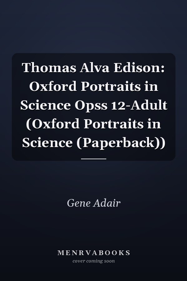 Thomas Alva Edison: Oxford Portraits in Science Opss 12-Adult (Oxford Portraits in Science (Paperback))