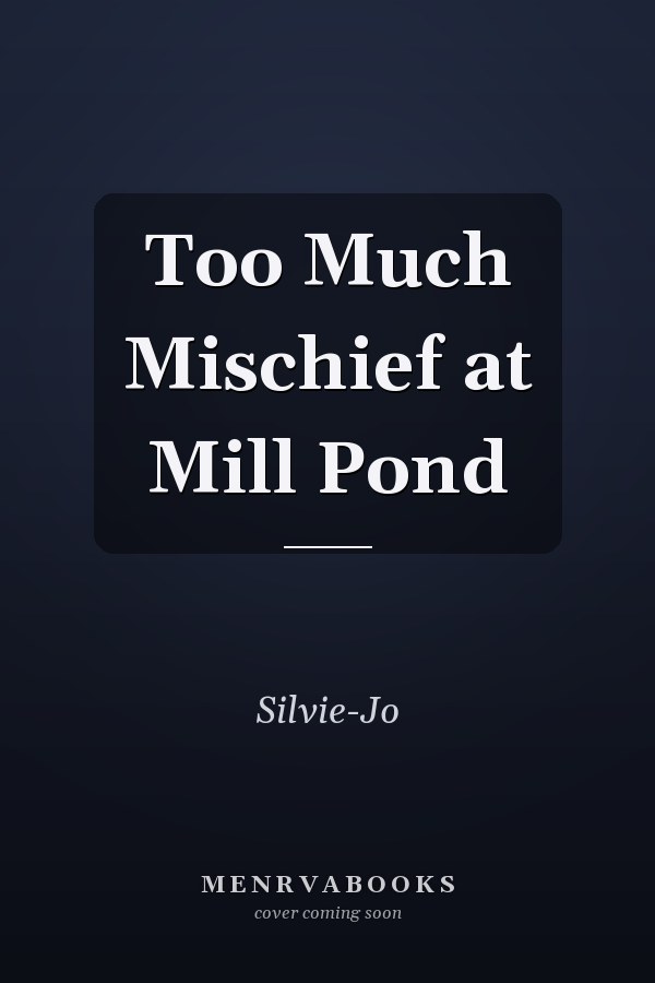 Too Much Mischief at Mill Pond