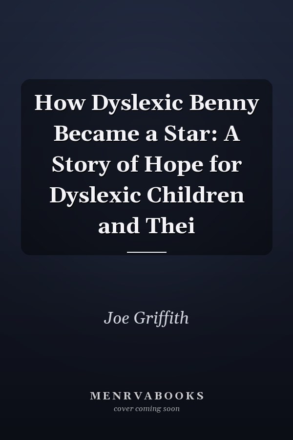How Dyslexic Benny Became a Star: A Story of Hope for Dyslexic Children and Thei