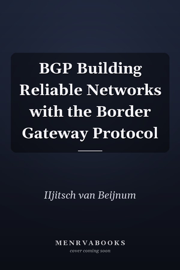BGP Building Reliable Networks with the Border Gateway Protocol