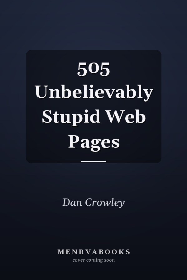 505 Unbelievably Stupid Web Pages