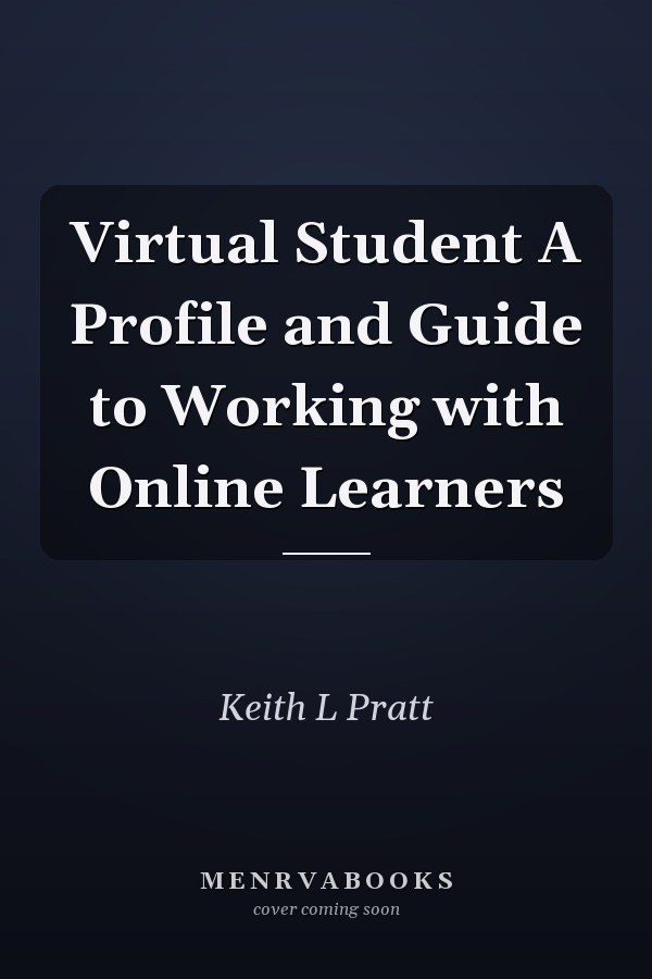 Virtual Student A Profile and Guide to Working with Online Learners