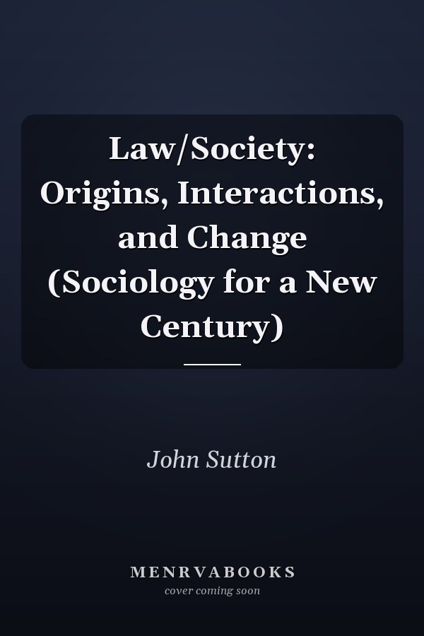 Law/Society: Origins, Interactions, and Change (Sociology for a New Century)