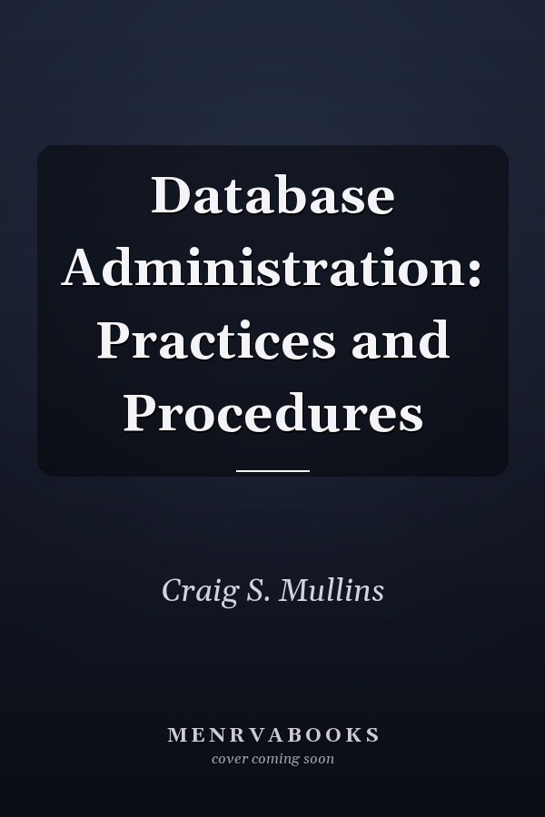 Database Administration: Practices and Procedures
