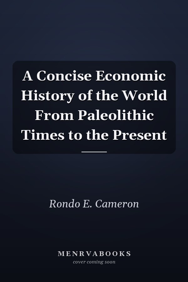 A Concise Economic History of the World From Paleolithic Times to the Present