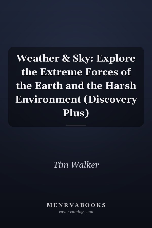 Weather & Sky: Explore the Extreme Forces of the Earth and the Harsh Environment (Discovery Plus)