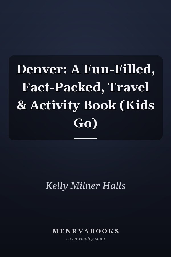 Denver: A Fun-Filled, Fact-Packed, Travel & Activity Book (Kids Go)