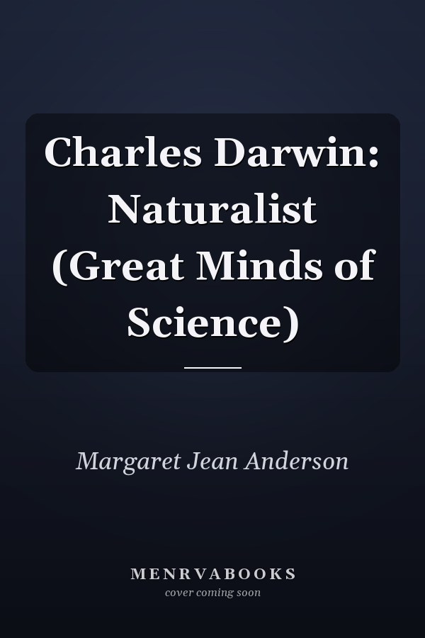Charles Darwin: Naturalist (Great Minds of Science)