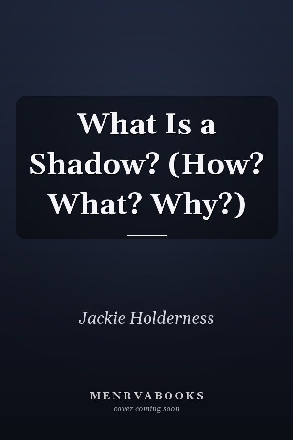 What Is a Shadow? (How? What? Why?)