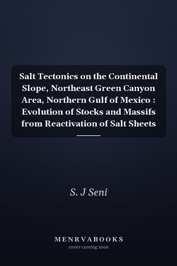 Salt Tectonics on the Continental Slope, Northeast Green Canyon Area, Northern Gulf of Mexico : Evolution of Stocks and Massifs from Reactivation of Salt Sheets