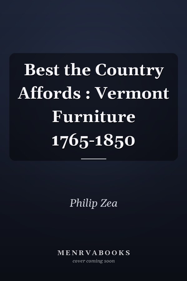 Best the Country Affords : Vermont Furniture 1765-1850