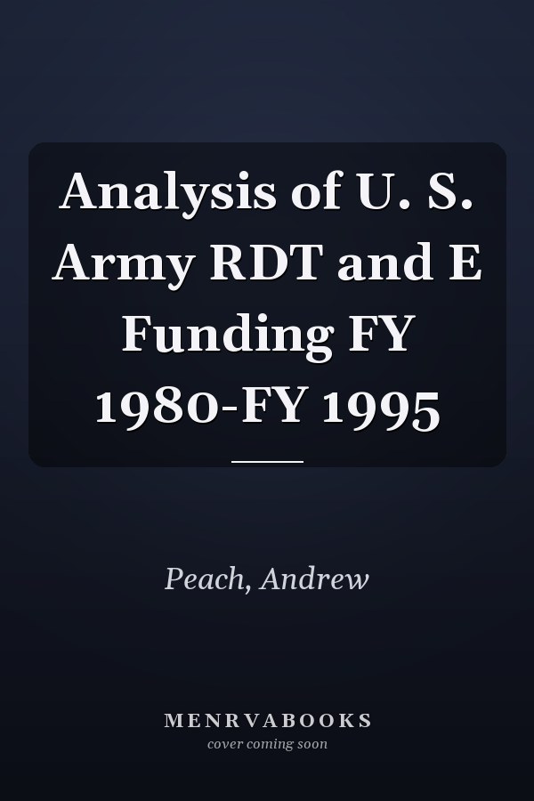 Analysis of U. S. Army RDT and E Funding FY 1980-FY 1995