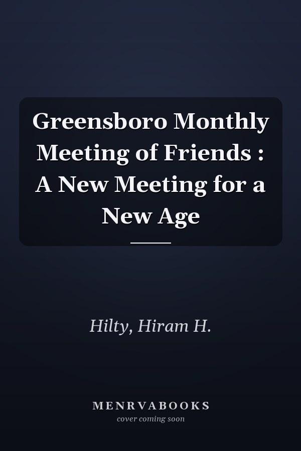 Greensboro Monthly Meeting of Friends : A New Meeting for a New Age