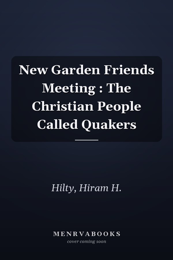 New Garden Friends Meeting : The Christian People Called Quakers