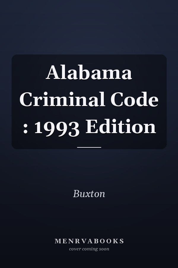 Alabama Criminal Code : 1993 Edition
