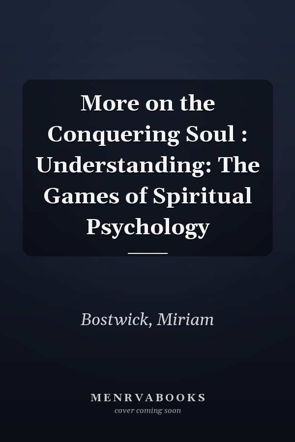 More on the Conquering Soul : Understanding: The Games of Spiritual Psychology