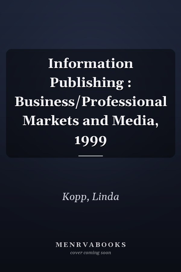 Information Publishing : Business/Professional Markets and Media, 1999