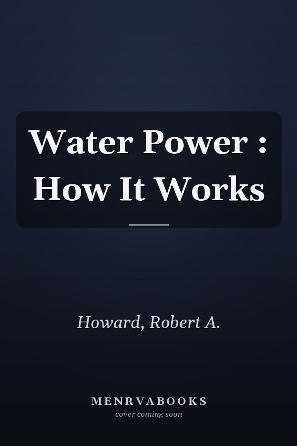 Water Power : How It Works