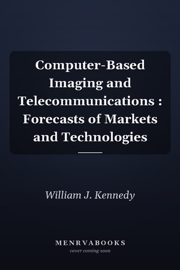 Computer-Based Imaging and Telecommunications : Forecasts of Markets and Technologies