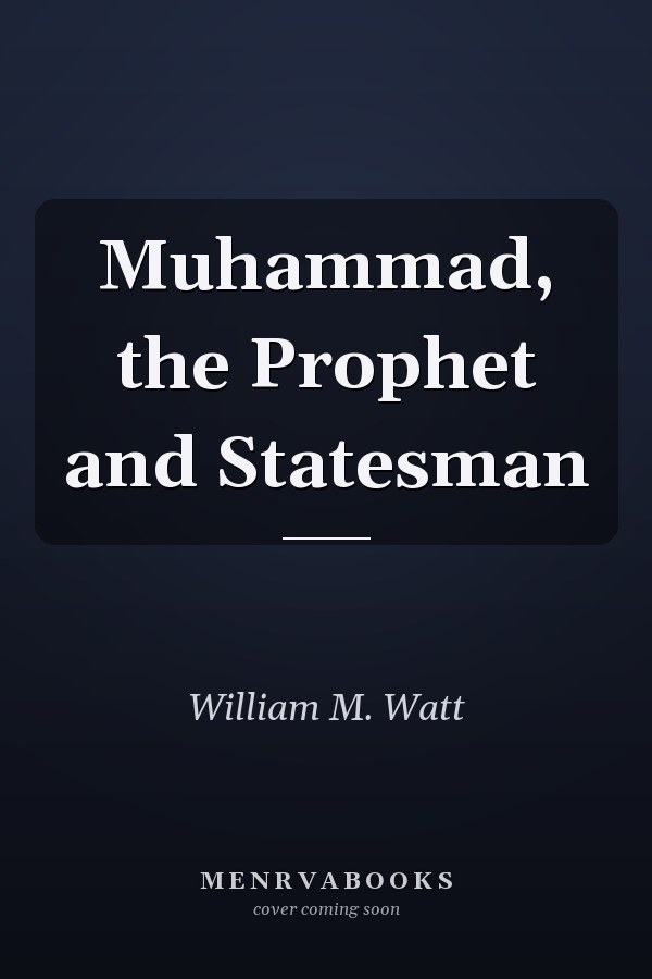 Muhammad, the Prophet and Statesman