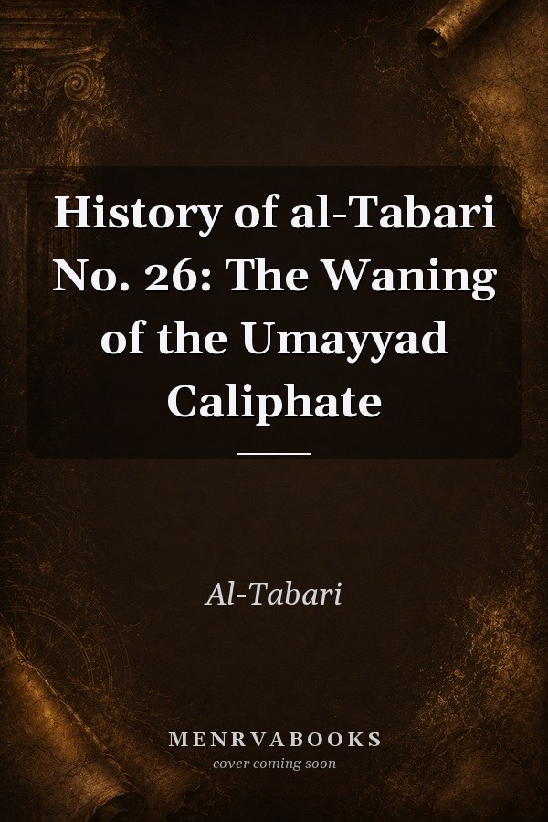 History of al-Tabari No. 26: The Waning of the Umayyad Caliphate
