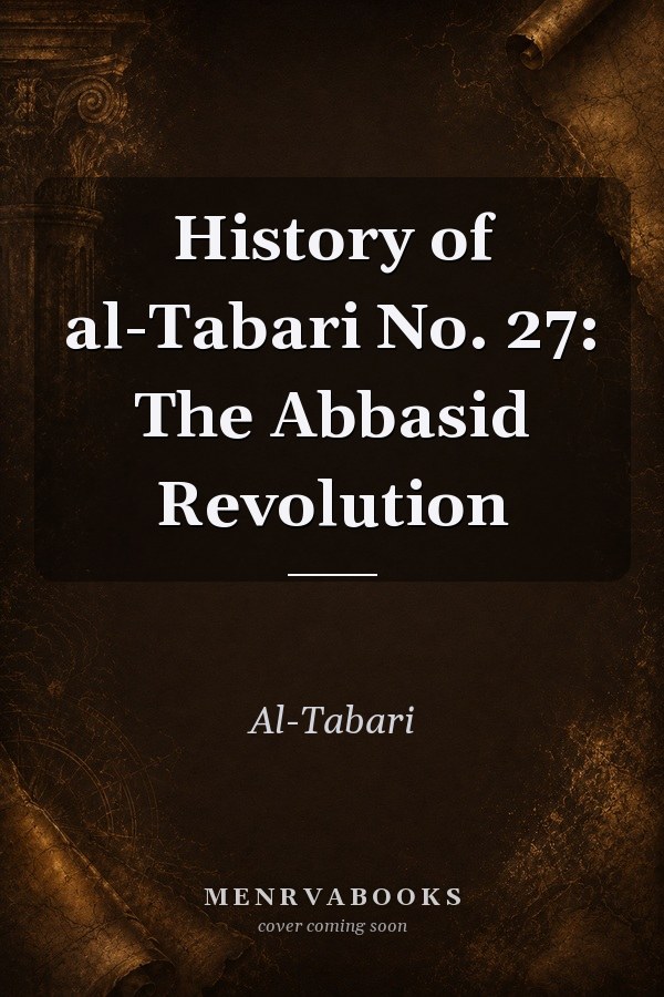 History of al-Tabari No. 27: The Abbasid Revolution