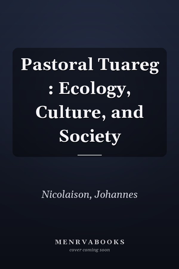 Pastoral Tuareg : Ecology, Culture, and Society