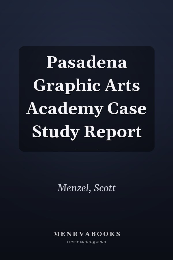 Pasadena Graphic Arts Academy Case Study Report