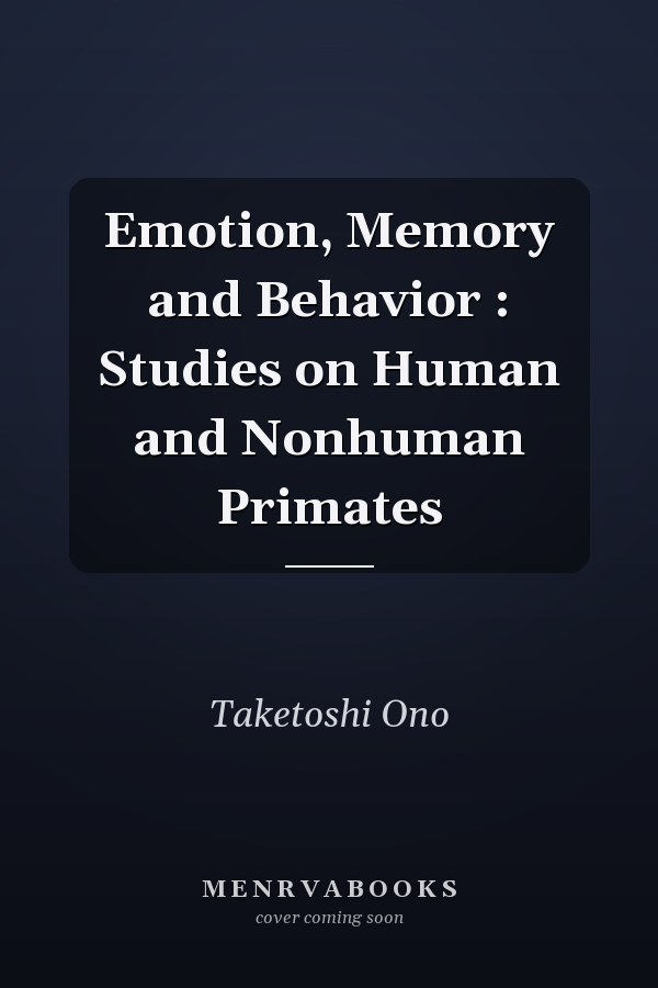 Emotion, Memory and Behavior : Studies on Human and Nonhuman Primates