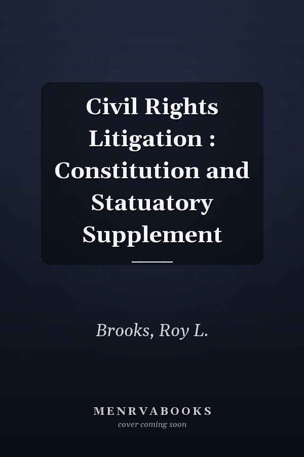 Civil Rights Litigation : Constitution and Statuatory Supplement