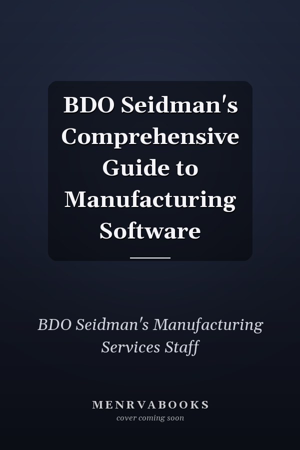 BDO Seidman's Comprehensive Guide to Manufacturing Software