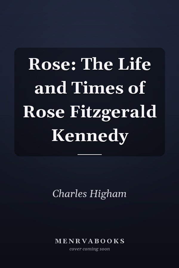 Rose: The Life and Times of Rose Fitzgerald Kennedy