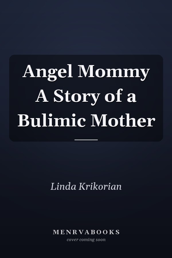 Angel Mommy A Story of a Bulimic Mother
