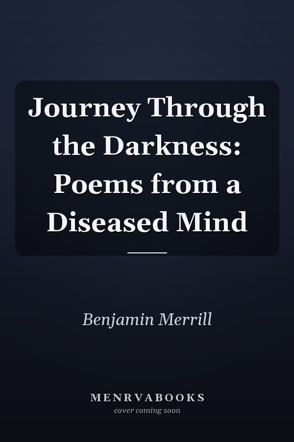 Journey Through the Darkness: Poems from a Diseased Mind