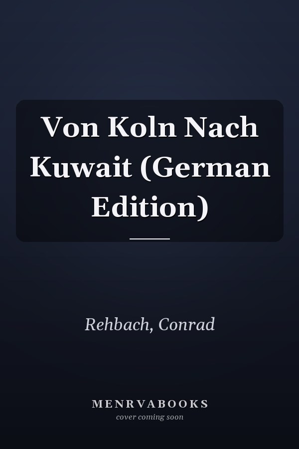 Von Koln Nach Kuwait (German Edition)