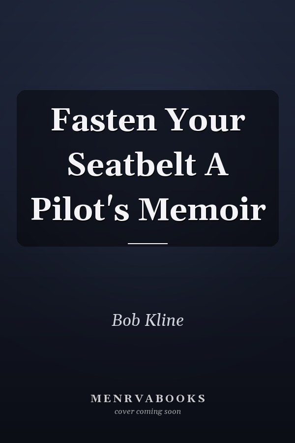 Fasten Your Seatbelt A Pilot's Memoir
