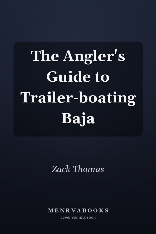 The Angler's Guide to Trailer-boating Baja