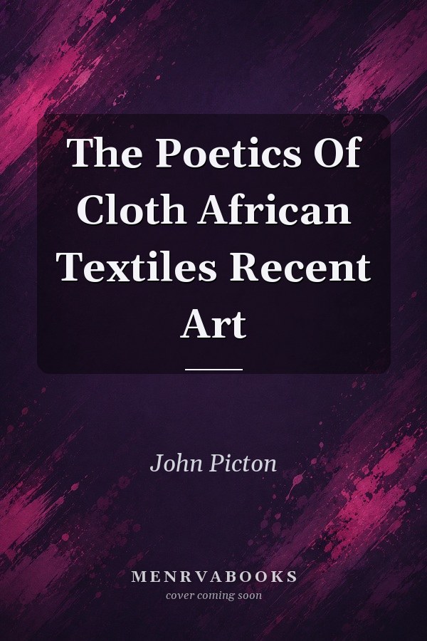 The Poetics of Cloth: African Textiles, Recent Art