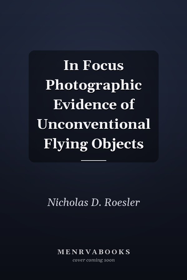 In Focus Photographic Evidence of Unconventional Flying Objects