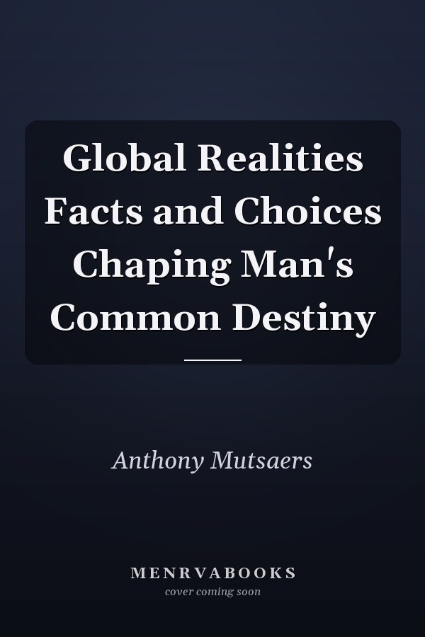 Global Realities Facts and Choices Chaping Man's Common Destiny
