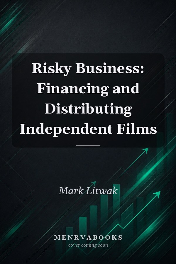 Risky Business: Financing and Distributing Independent Films