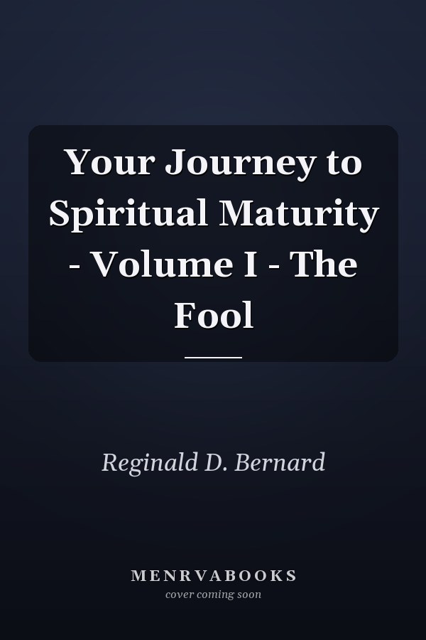 Your Journey to Spiritual Maturity - Volume I - The Fool