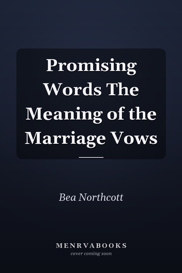 Promising Words The Meaning of the Marriage Vows