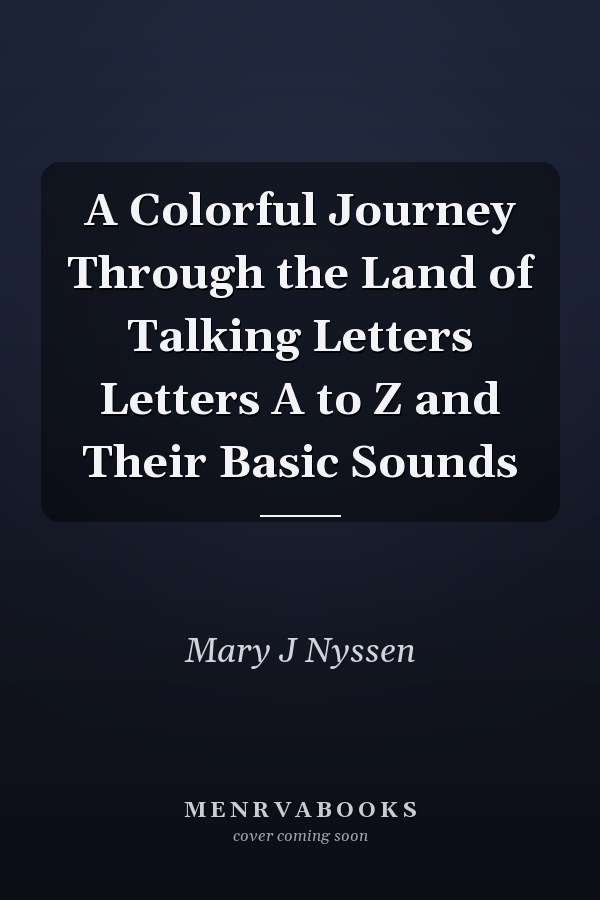 A Colorful Journey Through the Land of Talking Letters Letters A to Z and Their Basic Sounds