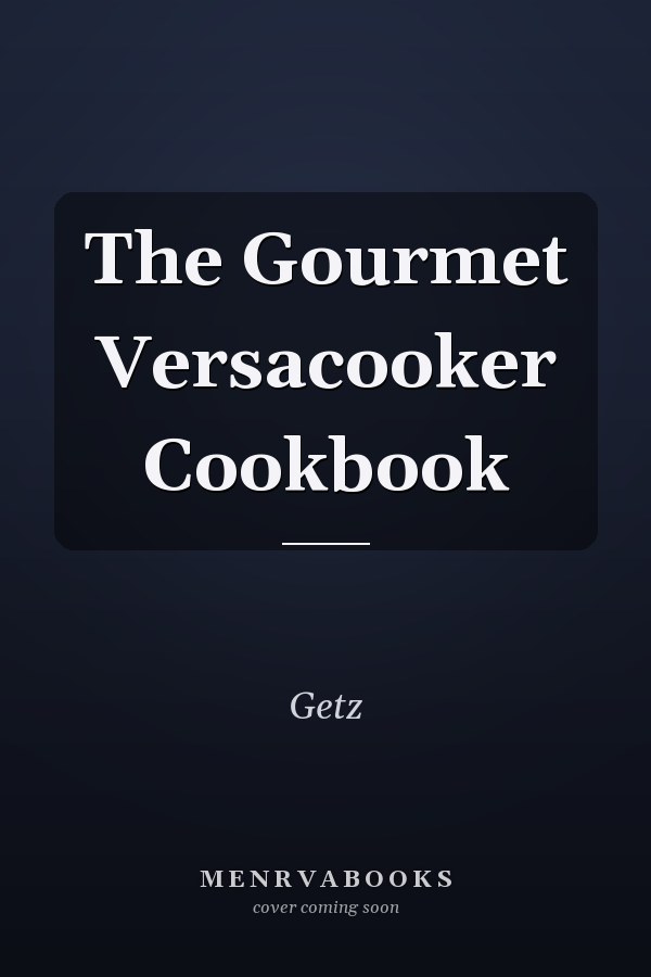 The Gourmet Versacooker Cookbook