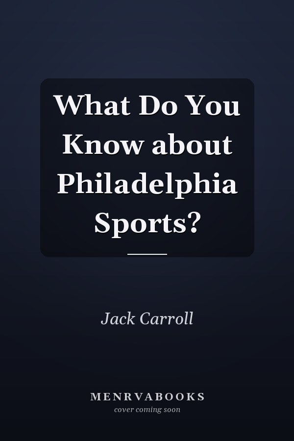 What Do You Know about Philadelphia Sports?