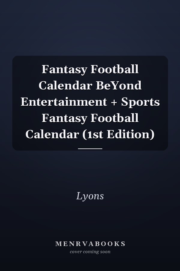 Fantasy Football Calendar BeYond Entertainment + Sports Fantasy Football Calendar (1st Edition)