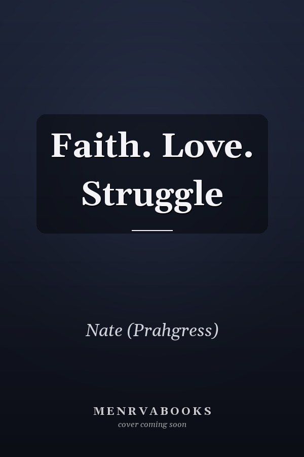 Faith. Love. Struggle