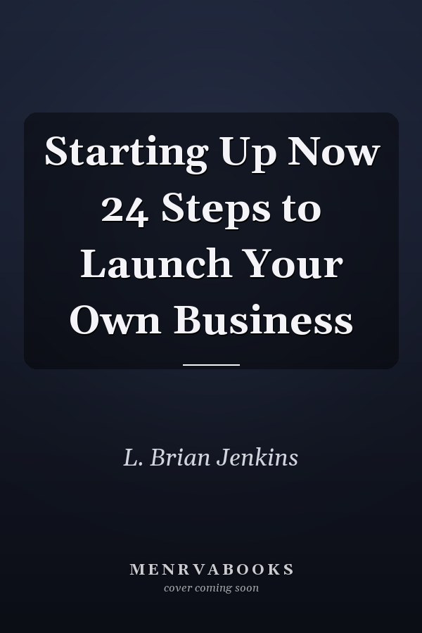 Starting Up Now 24 Steps to Launch Your Own Business